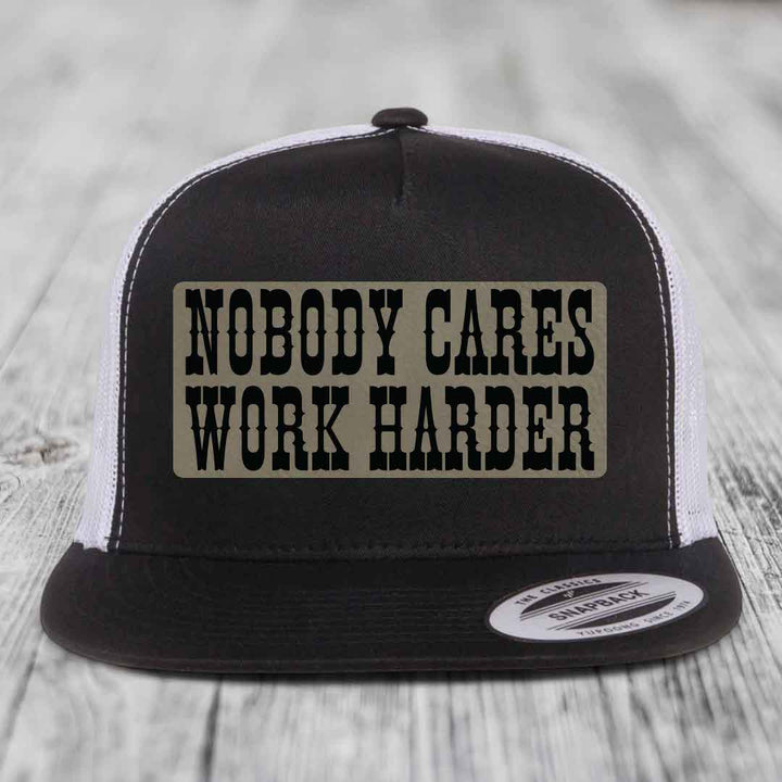 Nobody Cares, Work Harder - Leather Patch Hat - Light Brown to Black Patch - Yupoong 6006 Snapback Flatbill Hat