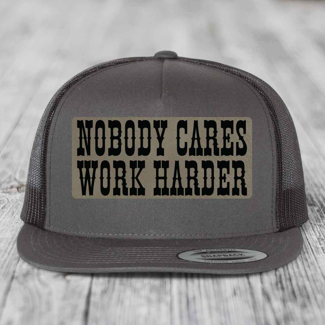 Nobody Cares, Work Harder - Leather Patch Hat - Light Brown to Black Patch - Yupoong 6006 Snapback Flatbill Hat