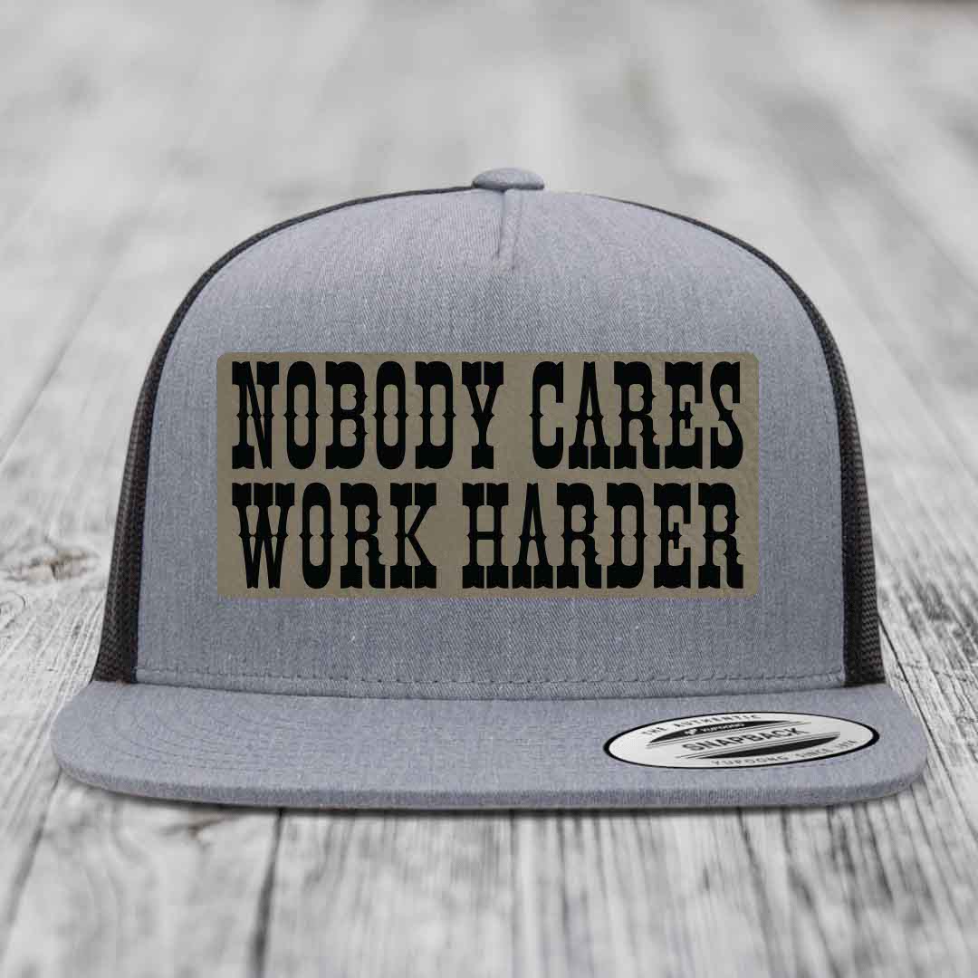 Nobody Cares, Work Harder - Leather Patch Hat - Light Brown to Black Patch - Yupoong 6006 Snapback Flatbill Hat