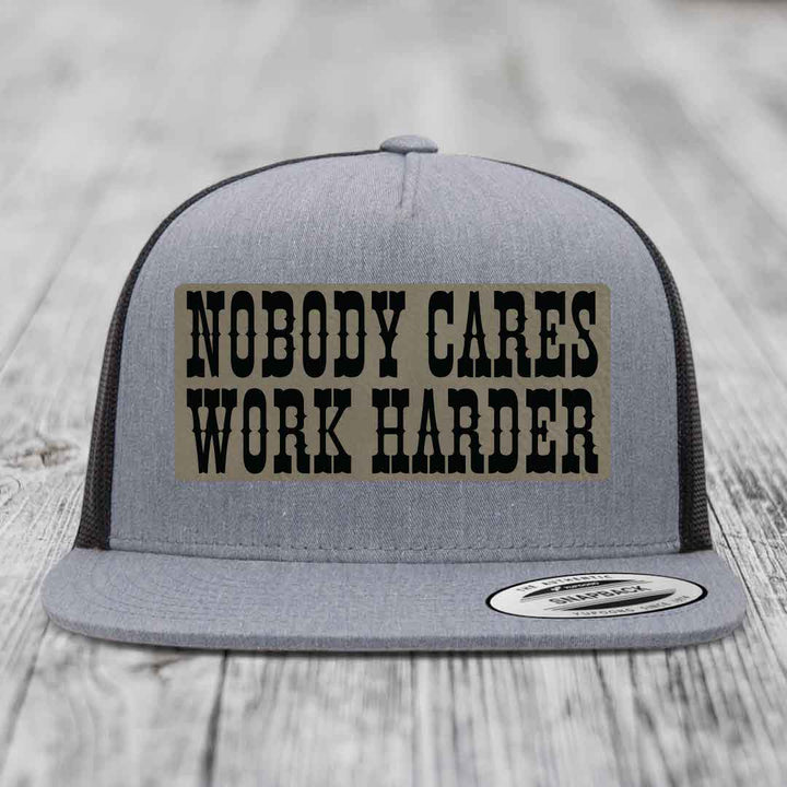 Nobody Cares, Work Harder - Leather Patch Hat - Light Brown to Black Patch - Yupoong 6006 Snapback Flatbill Hat