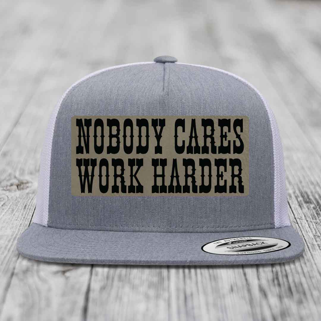 Nobody Cares, Work Harder - Leather Patch Hat - Light Brown to Black Patch - Yupoong 6006 Snapback Flatbill Hat