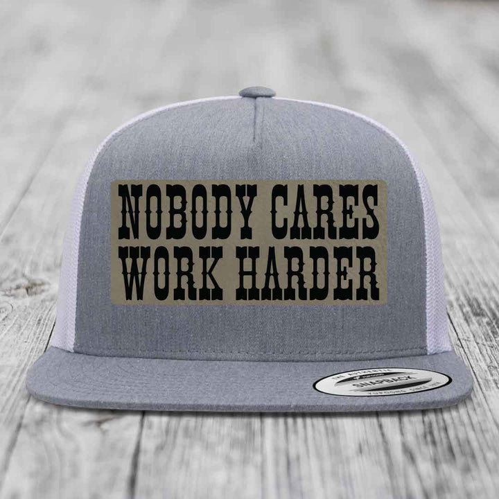 Nobody Cares, Work Harder - Leather Patch Hat - Light Brown to Black Patch - Yupoong 6006 Snapback Flatbill Hat
