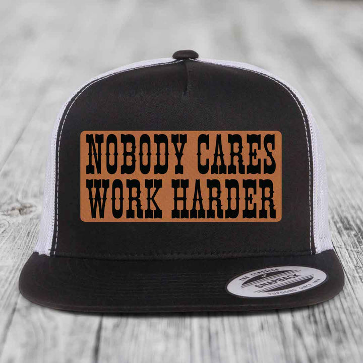 Nobody Cares, Work Harder - Leather Patch Hat - Rawhide to Black Patch - Yupoong 6006 Snapback Flatbill Hat