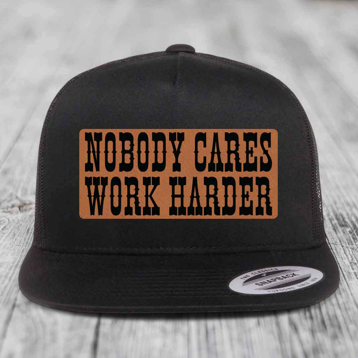 Nobody Cares, Work Harder - Leather Patch Hat - Rawhide to Black Patch - Yupoong 6006 Snapback Flatbill Hat