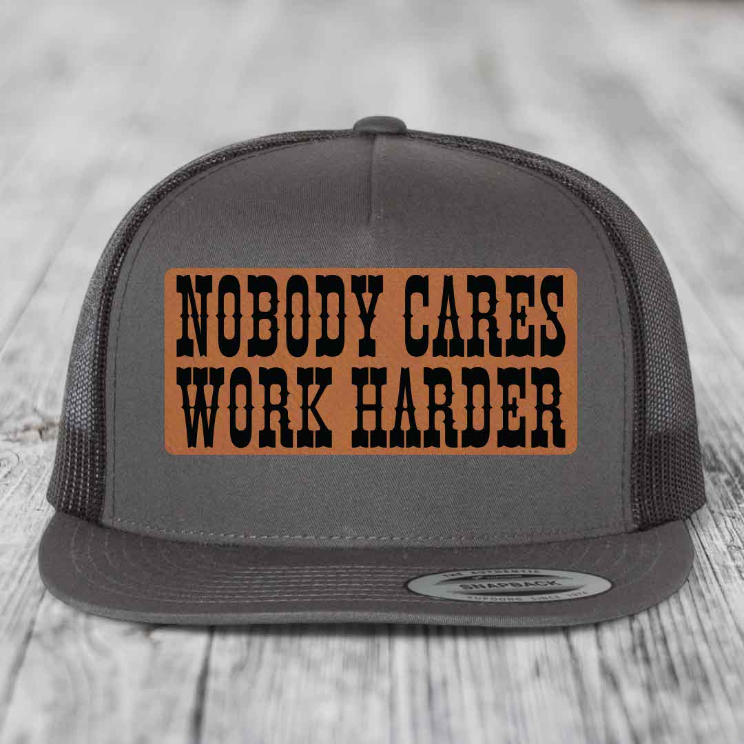 Nobody Cares, Work Harder - Leather Patch Hat - Rawhide to Black Patch - Yupoong 6006 Snapback Flatbill Hat