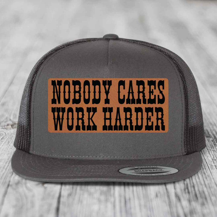 Nobody Cares, Work Harder - Leather Patch Hat - Rawhide to Black Patch - Yupoong 6006 Snapback Flatbill Hat