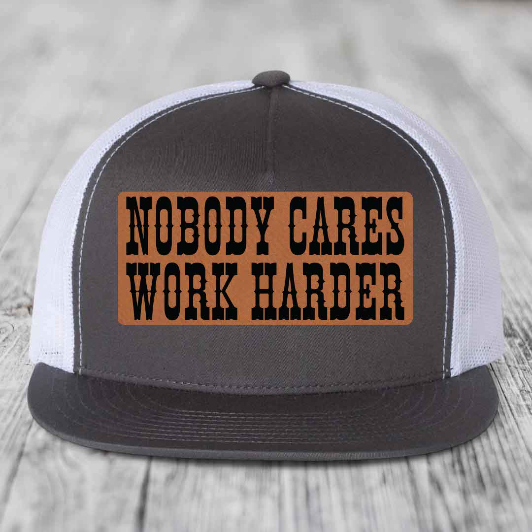 Nobody Cares, Work Harder - Leather Patch Hat - Rawhide to Black Patch - Yupoong 6006 Snapback Flatbill Hat