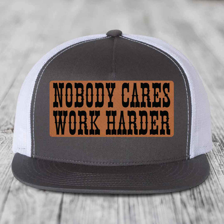Nobody Cares, Work Harder - Leather Patch Hat - Rawhide to Black Patch - Yupoong 6006 Snapback Flatbill Hat