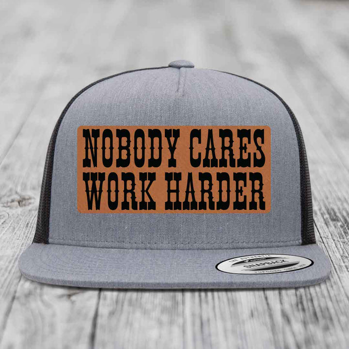 Nobody Cares, Work Harder - Leather Patch Hat - Rawhide to Black Patch - Yupoong 6006 Snapback Flatbill Hat