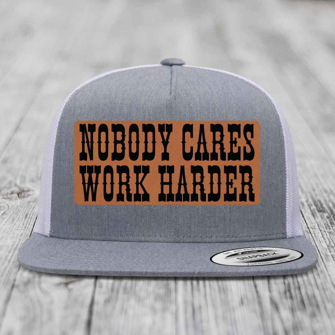 Nobody Cares, Work Harder - Leather Patch Hat - Rawhide to Black Patch - Yupoong 6006 Snapback Flatbill Hat