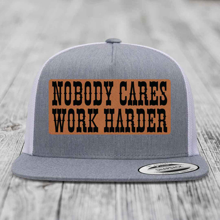 Nobody Cares, Work Harder - Leather Patch Hat - Rawhide to Black Patch - Yupoong 6006 Snapback Flatbill Hat