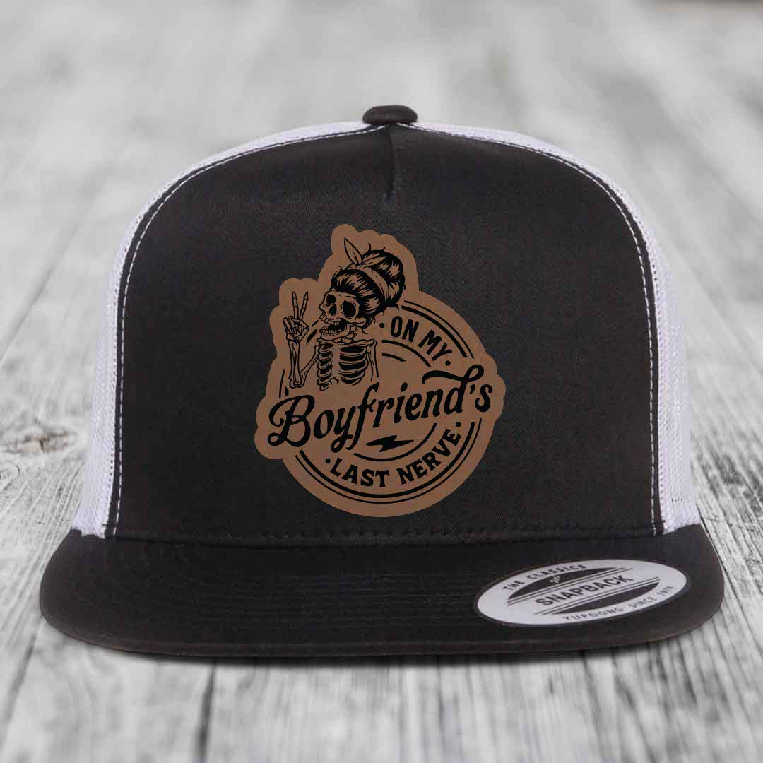 On My Boyfriends Last Nerve - Leather Patch Hat - Dark Brown to Black Patch - Yupoong 6006 Snapback Flatbill Hat