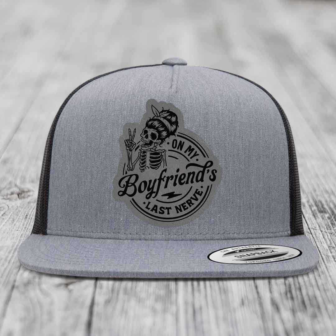 On My Boyfriends Last Nerve - Leather Patch Hat - Grey to Black Patch - Yupoong 6006 Snapback Flatbill Hat