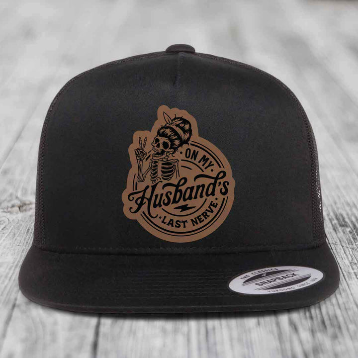 On My Husbands Last Nerve - Leather Patch Hat - Dark Brown to Black Patch - Yupoong 6006 Snapback Flatbill Hat