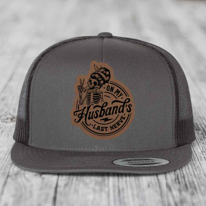 On My Husbands Last Nerve - Leather Patch Hat - Dark Brown to Black Patch - Yupoong 6006 Snapback Flatbill Hat