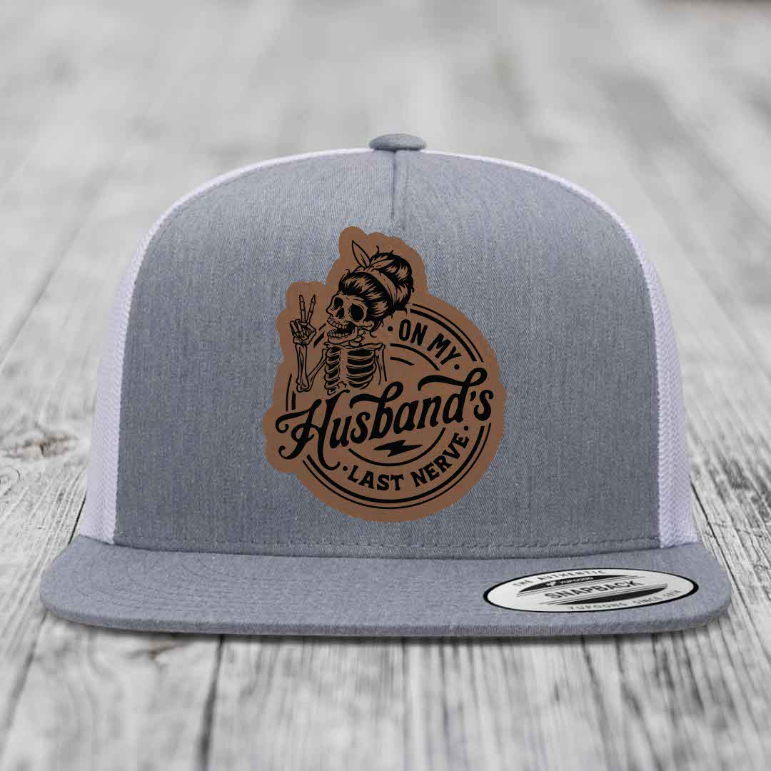 On My Husbands Last Nerve - Leather Patch Hat - Dark Brown to Black Patch - Yupoong 6006 Snapback Flatbill Hat