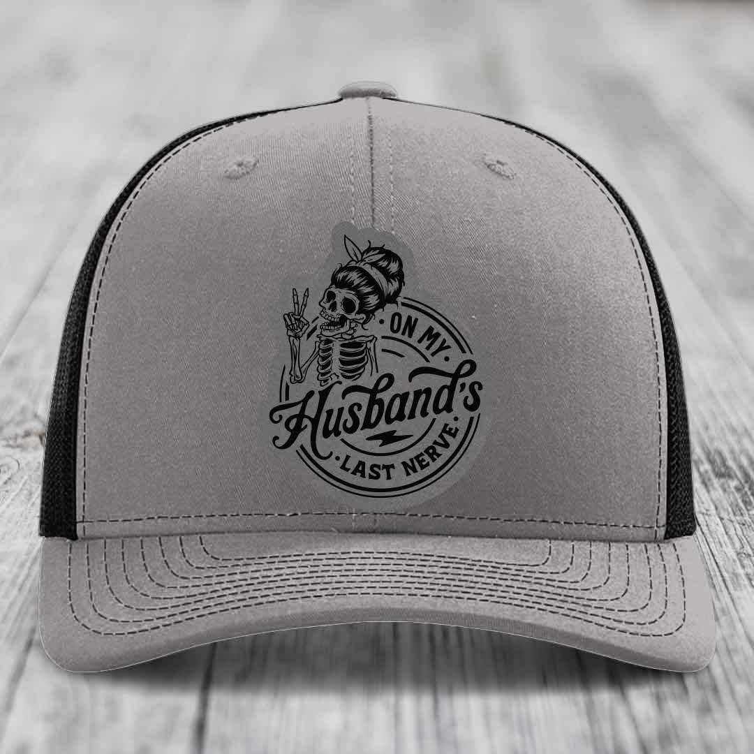 On My Husbands Last Nerve - Leather Patch Hat - Grey to Black Patch - Richardson 112 Snapback Trucker Hat