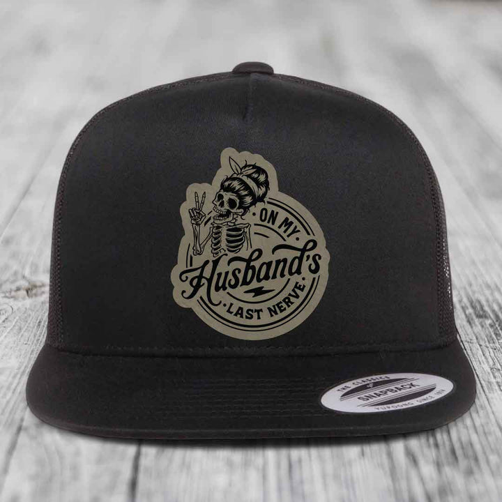 On My Husbands Last Nerve - Leather Patch Hat - Light Brown to Black Patch - Yupoong 6006 Snapback Flatbill Hat