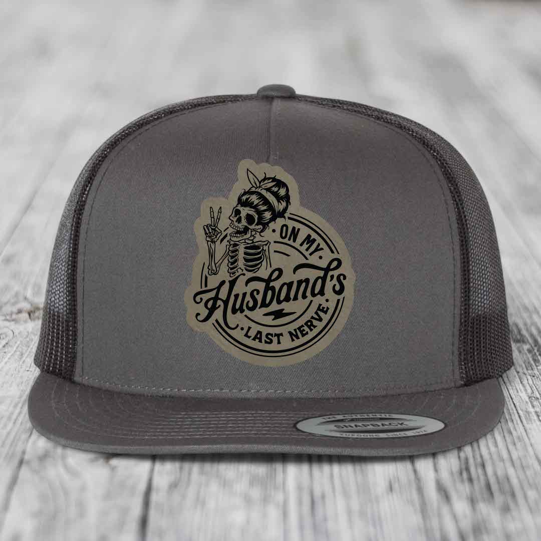 On My Husbands Last Nerve - Leather Patch Hat - Light Brown to Black Patch - Yupoong 6006 Snapback Flatbill Hat