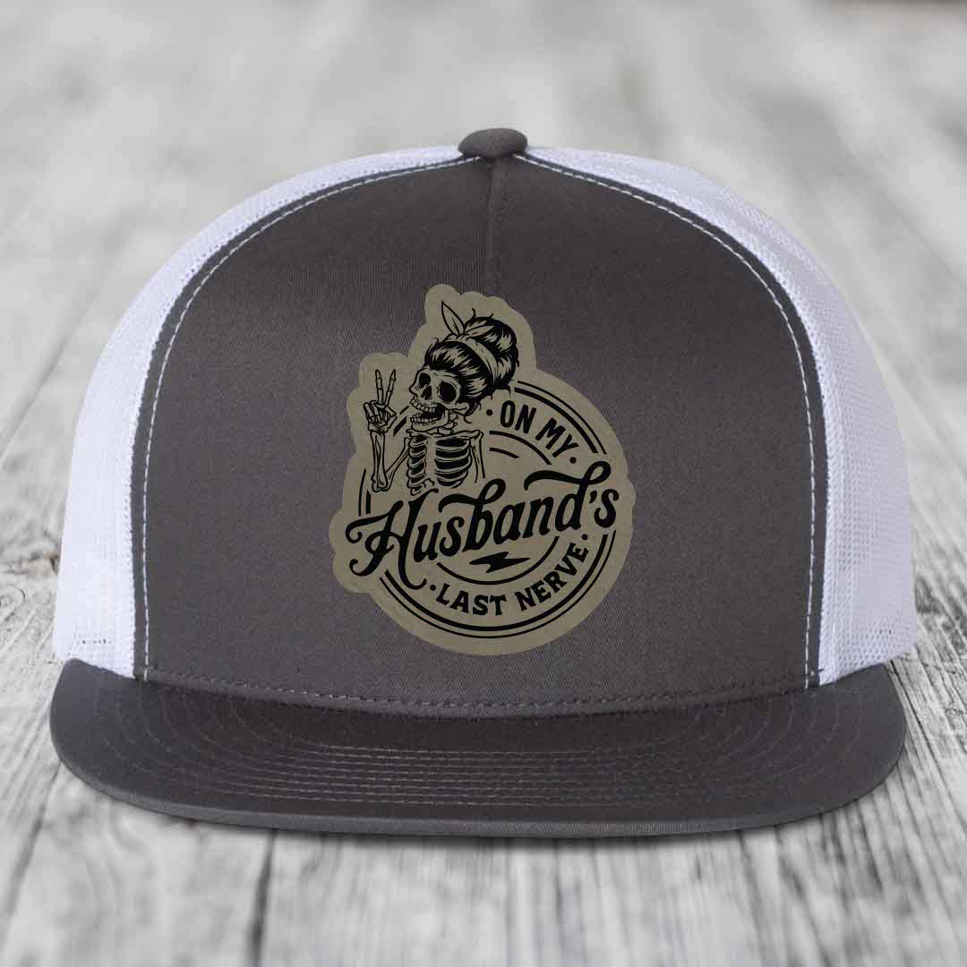 On My Husbands Last Nerve - Leather Patch Hat - Light Brown to Black Patch - Yupoong 6006 Snapback Flatbill Hat
