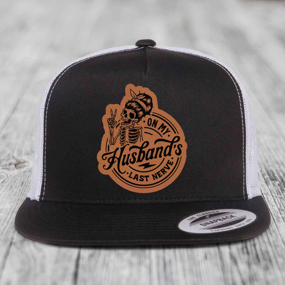 On My Husbands Last Nerve - Leather Patch Hat - Rawhide to Black Patch - Yupoong 6006 Snapback Flatbill Hat