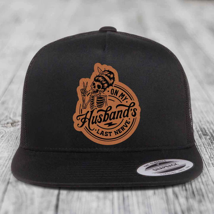 On My Husbands Last Nerve - Leather Patch Hat - Rawhide to Black Patch - Yupoong 6006 Snapback Flatbill Hat