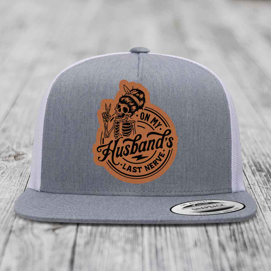 On My Husbands Last Nerve - Leather Patch Hat - Rawhide to Black Patch - Yupoong 6006 Snapback Flatbill Hat
