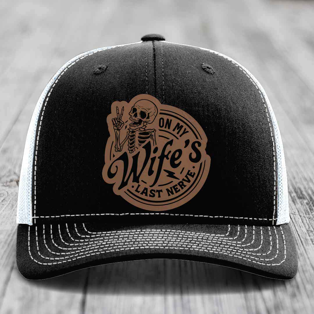 On My Wifes Last Nerve - Leather Patch Hat - Dark Brown to Black Patch - Richardson 112 Snapback Trucker Hat
