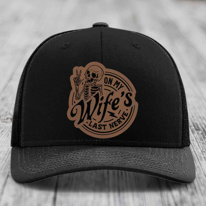 On My Wifes Last Nerve - Leather Patch Hat - Dark Brown to Black Patch - Richardson 112 Snapback Trucker Hat