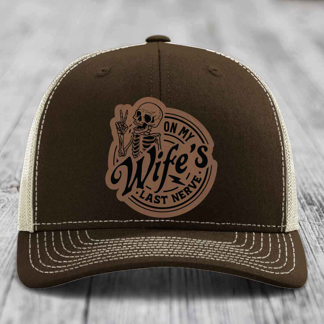 On My Wifes Last Nerve - Leather Patch Hat - Dark Brown to Black Patch - Richardson 112 Snapback Trucker Hat