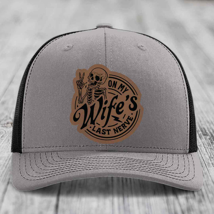 On My Wifes Last Nerve - Leather Patch Hat - Dark Brown to Black Patch - Richardson 112 Snapback Trucker Hat
