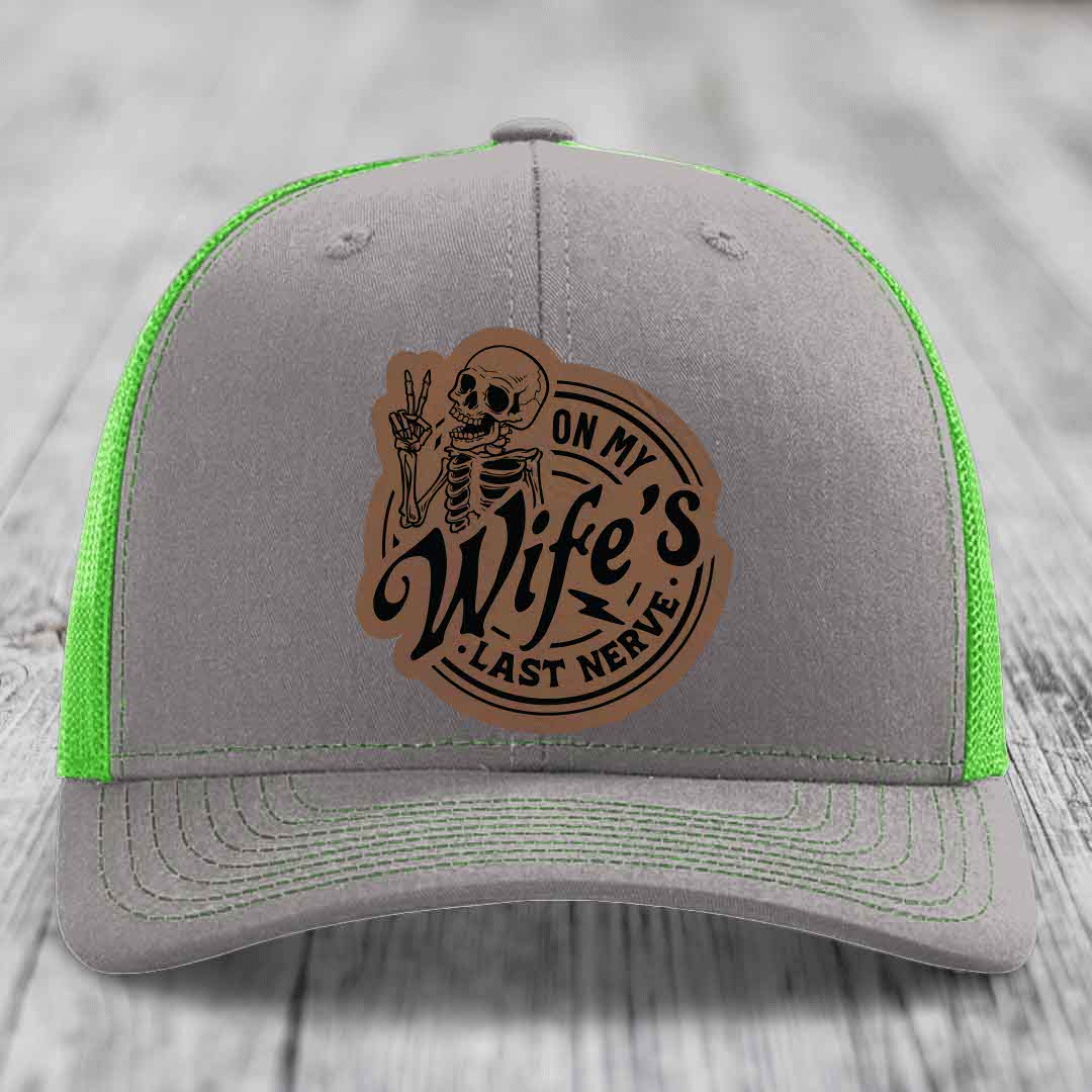 On My Wifes Last Nerve - Leather Patch Hat - Dark Brown to Black Patch - Richardson 112 Snapback Trucker Hat