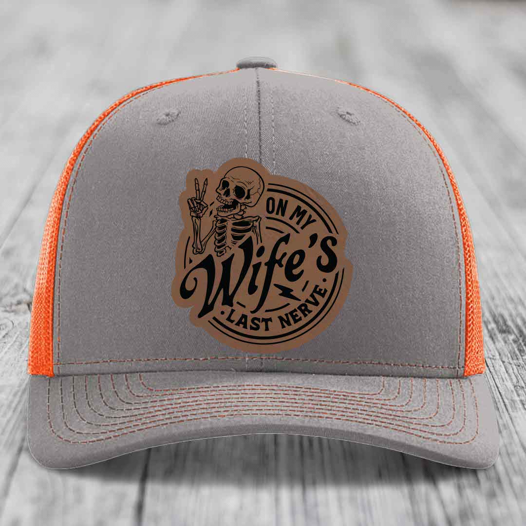 On My Wifes Last Nerve - Leather Patch Hat - Dark Brown to Black Patch - Richardson 112 Snapback Trucker Hat