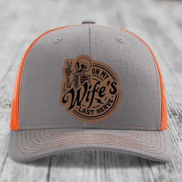 On My Wifes Last Nerve - Leather Patch Hat - Dark Brown to Black Patch - Richardson 112 Snapback Trucker Hat