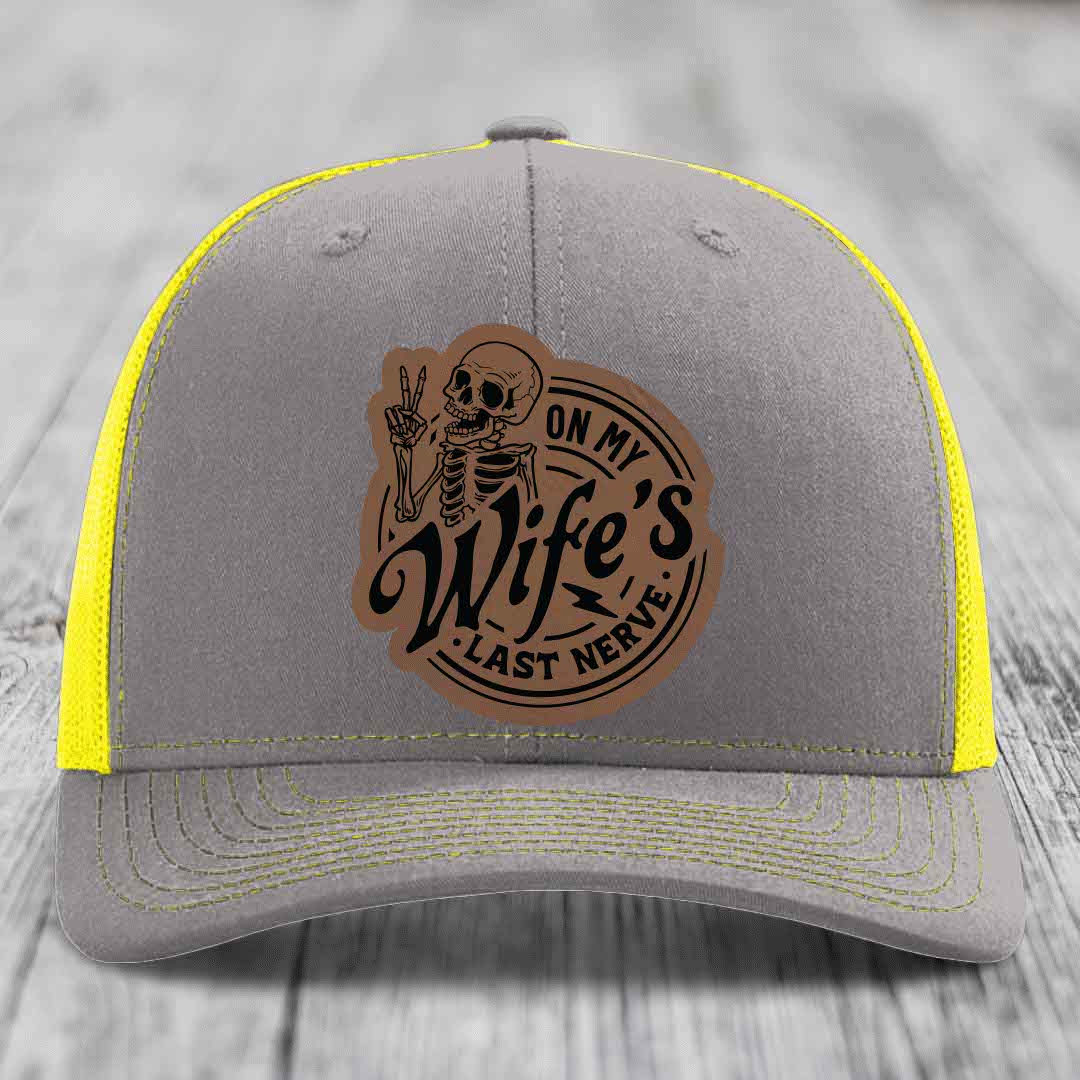On My Wifes Last Nerve - Leather Patch Hat - Dark Brown to Black Patch - Richardson 112 Snapback Trucker Hat