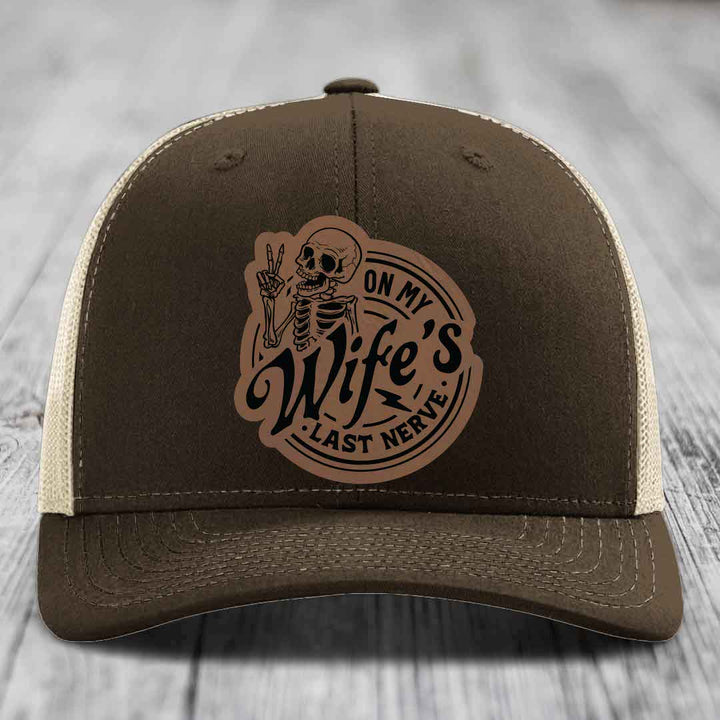 On My Wifes Last Nerve - Leather Patch Hat - Dark Brown to Black Patch - Richardson 112 Snapback Trucker Hat