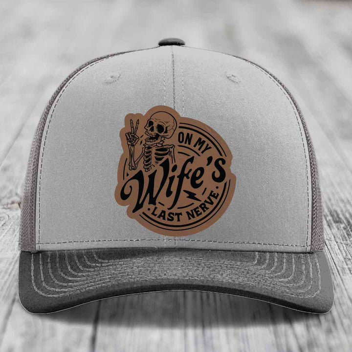 On My Wifes Last Nerve - Leather Patch Hat - Dark Brown to Black Patch - Richardson 112 Snapback Trucker Hat