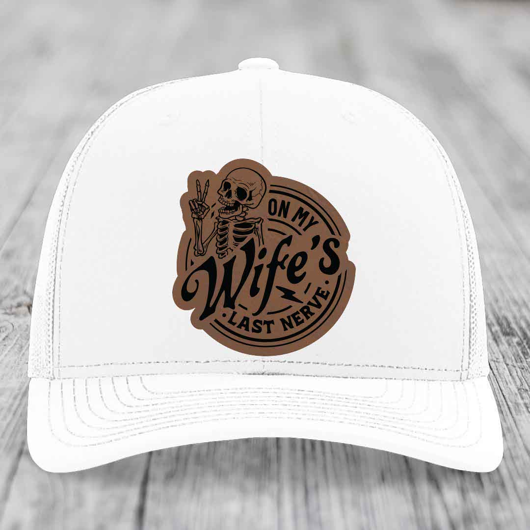 On My Wifes Last Nerve - Leather Patch Hat - Dark Brown to Black Patch - Richardson 112 Snapback Trucker Hat