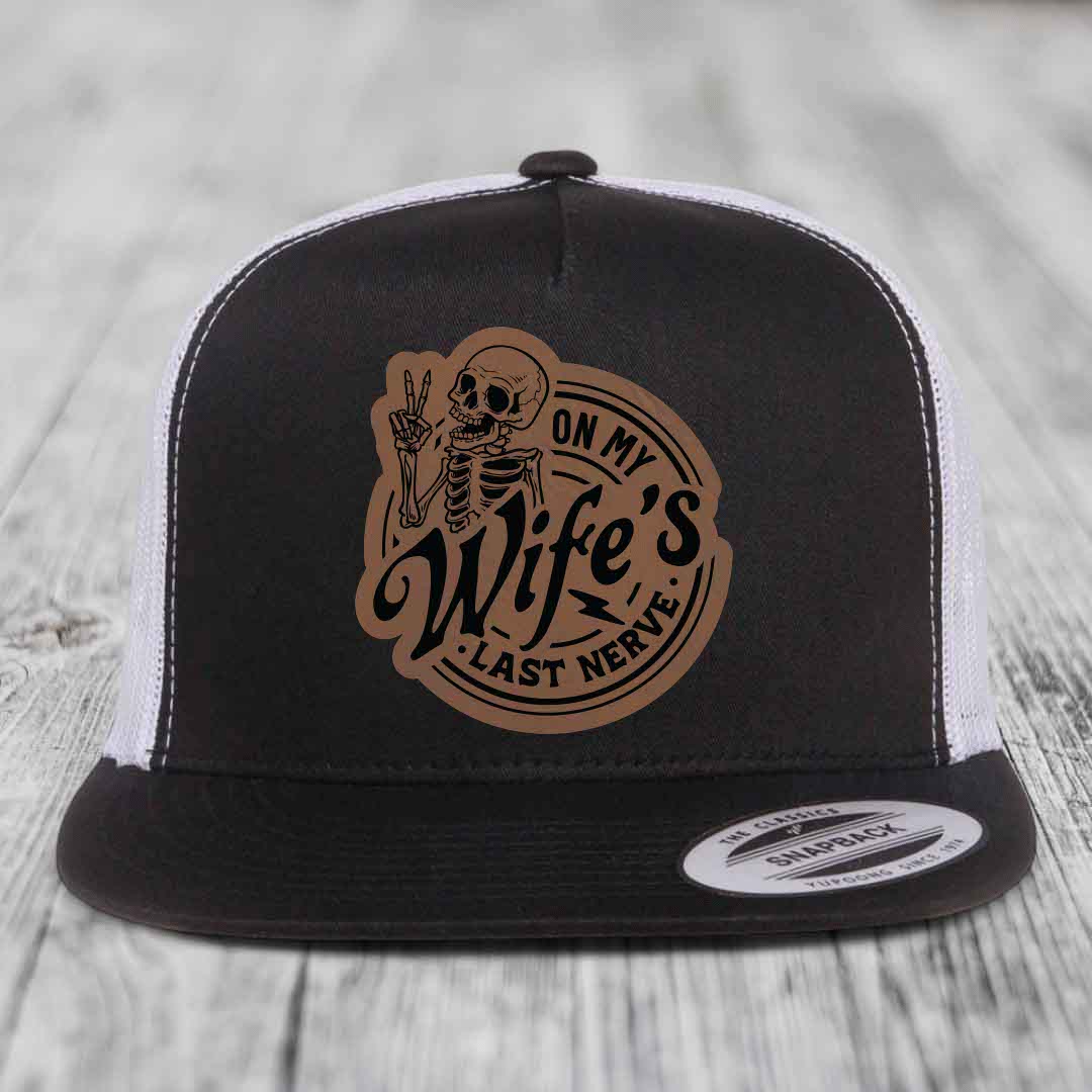 On My Wifes Last Nerve - Leather Patch Hat - Dark Brown to Black Patch - Yupoong 6006 Snapback Flatbill Hat