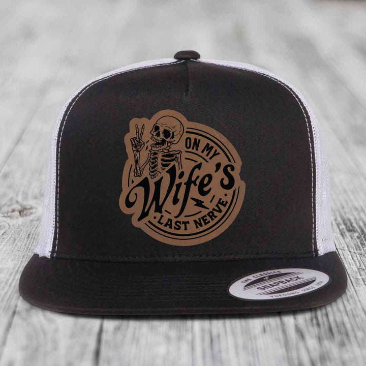 On My Wifes Last Nerve - Leather Patch Hat - Dark Brown to Black Patch - Yupoong 6006 Snapback Flatbill Hat