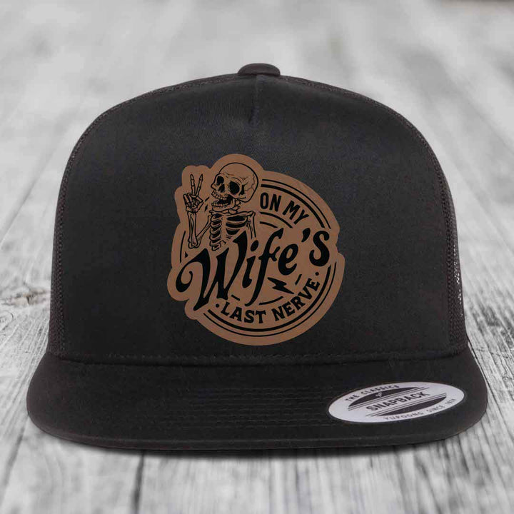 On My Wifes Last Nerve - Leather Patch Hat - Dark Brown to Black Patch - Yupoong 6006 Snapback Flatbill Hat