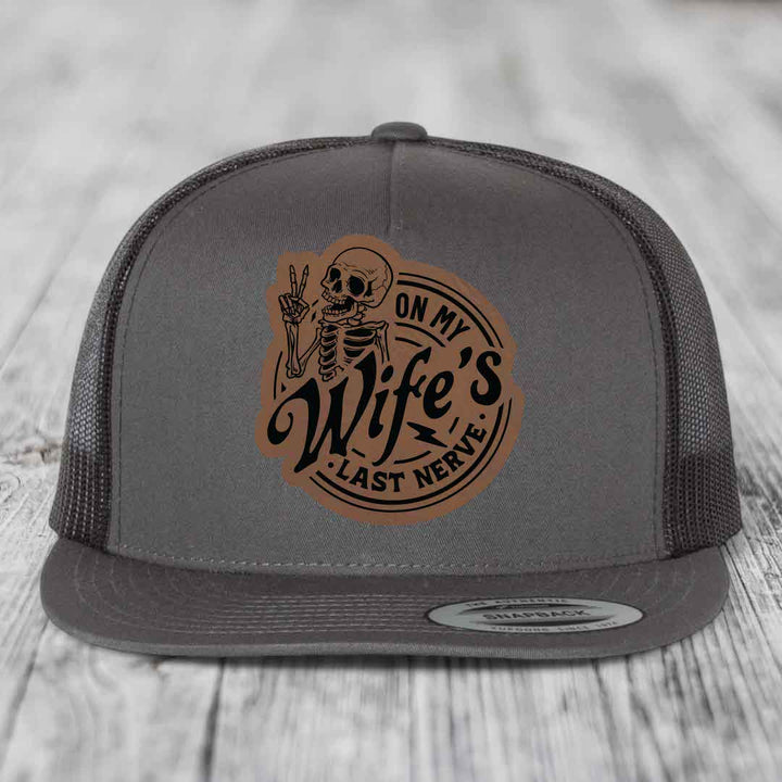 On My Wifes Last Nerve - Leather Patch Hat - Dark Brown to Black Patch - Yupoong 6006 Snapback Flatbill Hat