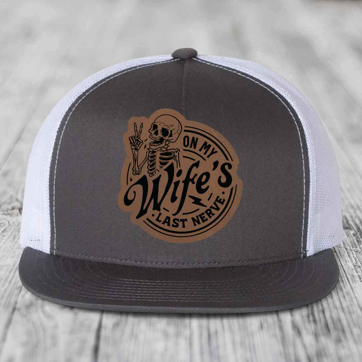 On My Wifes Last Nerve - Leather Patch Hat - Dark Brown to Black Patch - Yupoong 6006 Snapback Flatbill Hat