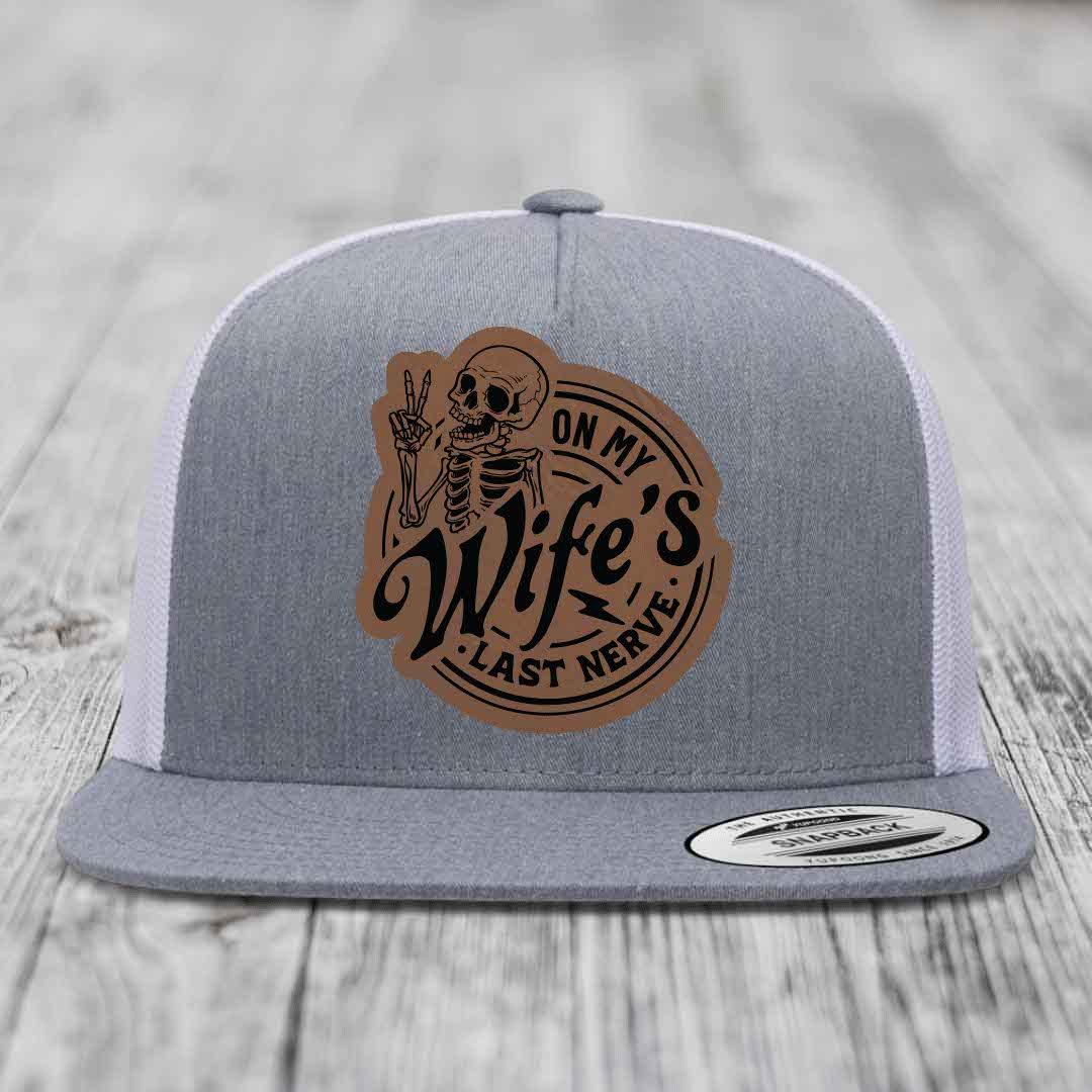 On My Wifes Last Nerve - Leather Patch Hat - Dark Brown to Black Patch - Yupoong 6006 Snapback Flatbill Hat