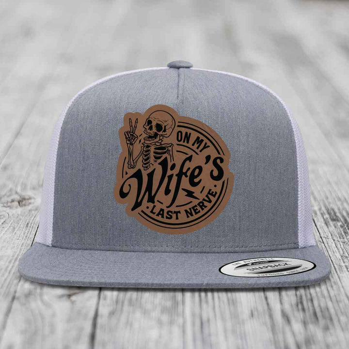 On My Wifes Last Nerve - Leather Patch Hat - Dark Brown to Black Patch - Yupoong 6006 Snapback Flatbill Hat