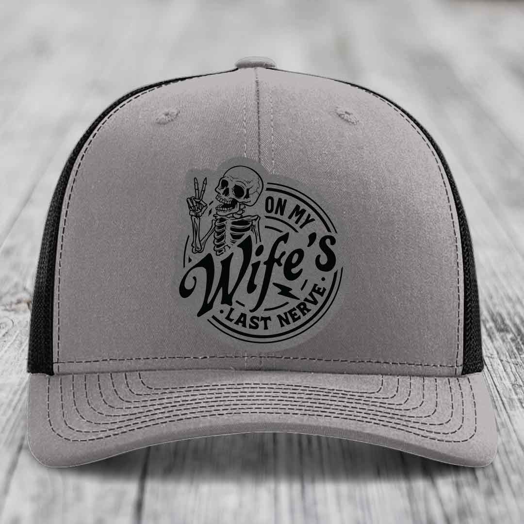 On My Wifes Last Nerve - Leather Patch Hat - Grey to Black Patch - Richardson 112 Snapback Trucker Hat