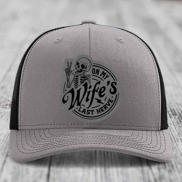 On My Wifes Last Nerve - Leather Patch Hat - Grey to Black Patch - Richardson 112 Snapback Trucker Hat