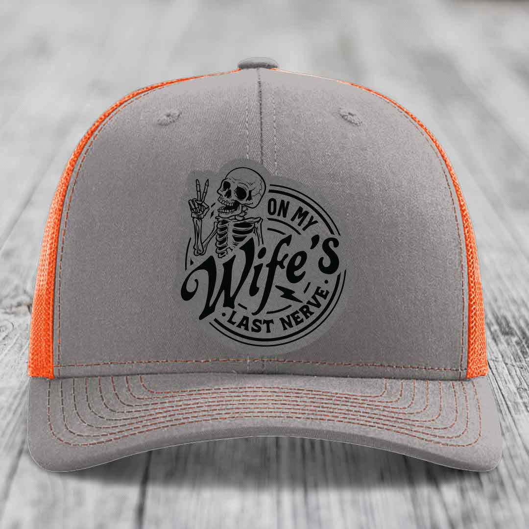 On My Wifes Last Nerve - Leather Patch Hat - Grey to Black Patch - Richardson 112 Snapback Trucker Hat