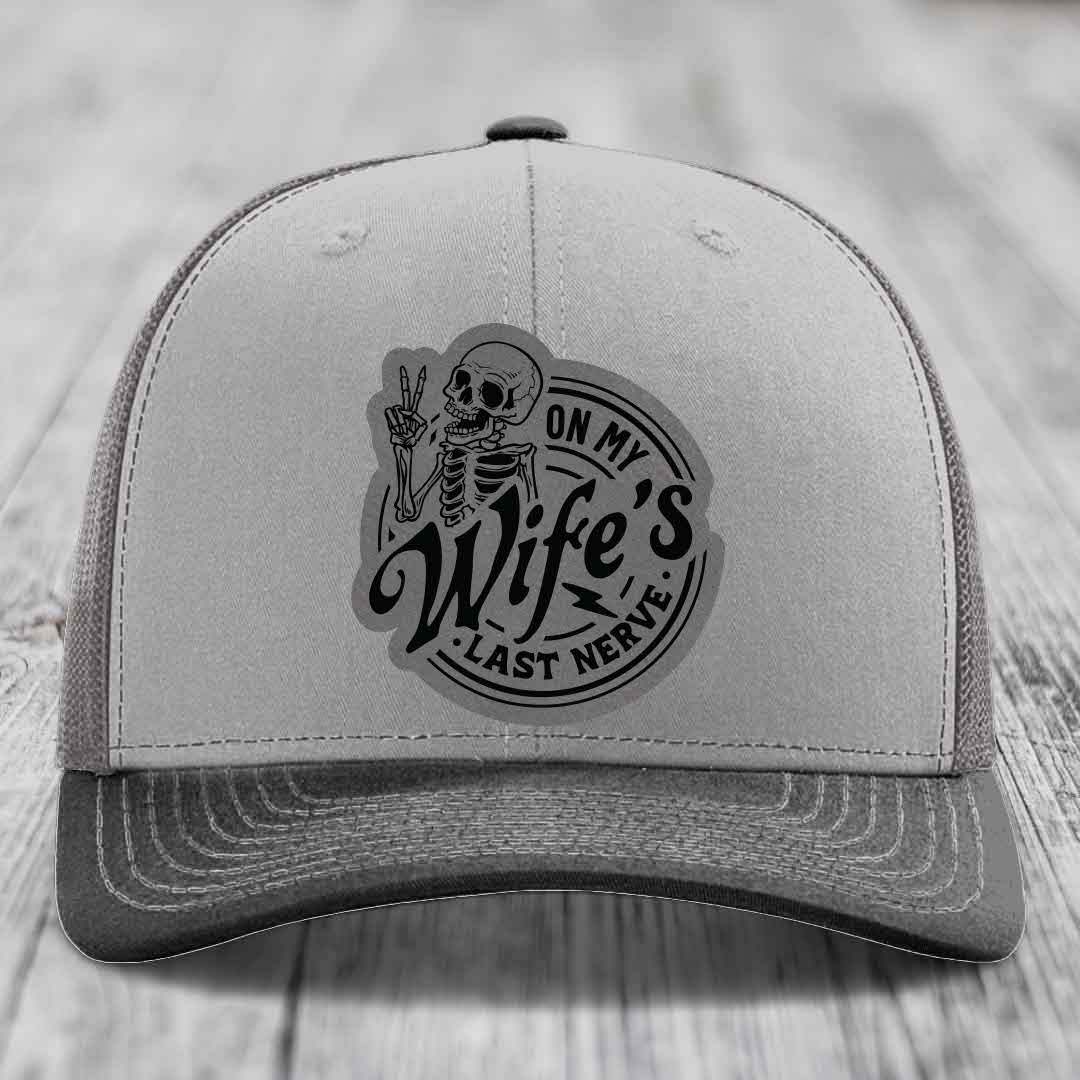 On My Wifes Last Nerve - Leather Patch Hat - Grey to Black Patch - Richardson 112 Snapback Trucker Hat