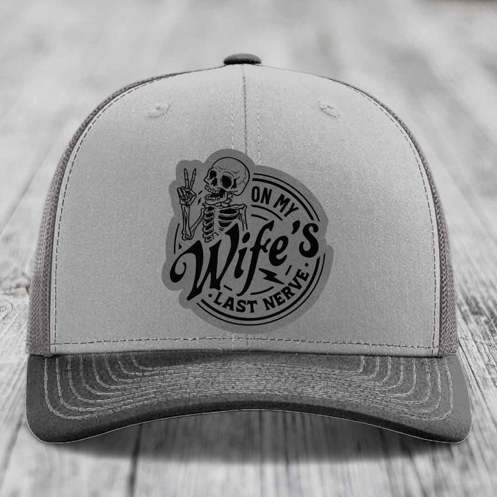 On My Wifes Last Nerve - Leather Patch Hat - Grey to Black Patch - Richardson 112 Snapback Trucker Hat